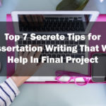 Top 7 Secrete Tips for Dissertation Writing That Will Help In Final Project 4