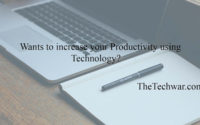 Want to Increase Your Productivity Using Technology? Follow These Two Basic Ways! 2